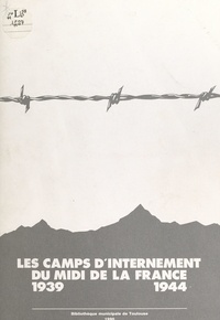  Bibliothèque municipale de Tou et Eric Malo - Les camps d'internement du Midi de la France, 1939-1944.