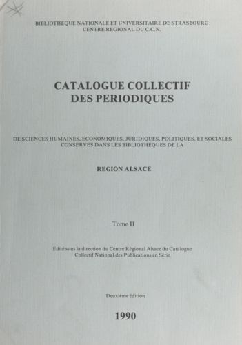 Catalogue collectif des périodiques de sciences humaines, économiques, juridiques, politiques et sociales conservés dans les bibliothèques de la région Alsace (2)