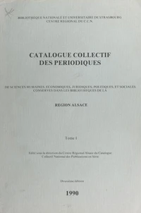 Catalogue collectif des périodiques de sciences humaines, économiques, juridiques, politiques et sociales conservés dans les bibliothèques de la Région Alsace