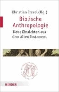 Biblische Anthropologie - Neue Einsichten aus dem Alten Testament.