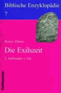 Biblische Enzyklopädie 07. Die Exilszeit - 6. Jahrhundert v. Chr.