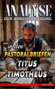  Biblische Predigten - Analyse der Arbeiterbildung in den Pastoralbriefen Titus und Timotheus - Die Lehre von der Arbeit in der Bibel, #31.