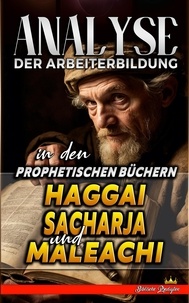  Biblische Predigten - Analyse der Arbeiterbildung in den Prophetischen Büchern Haggai, Sacharja und Maleachi - Die Lehre von der Arbeit in der Bibel, #21.