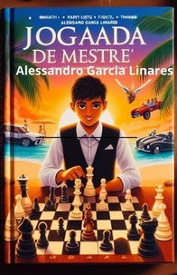 Jogada de Mestre Alessandro Garcia O Menino que Aprendeu a Jogar Xadrez para Ganhar Dinheiro
