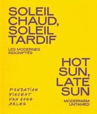 Bice Curiger et Francesco Bonami - Soleil chaud, soleil tardif - Les modernes indomptés.