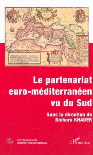 Bichara Khader - Le partenariat euro-méditerranéen vu du Sud.