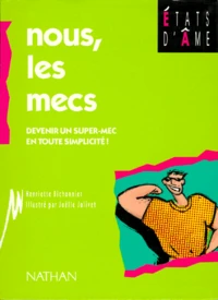 Nous, Les Mecs. Devenir Un Super-Mec En Toute Simplicite !