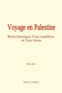  Bida et  &Al. - Voyage en Palestine - Récits historiques d’une expédition en Terre Sainte.