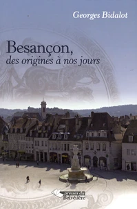 Besançon, des origines à nos jours