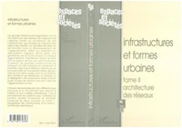 ESPACES ET SOCIETES N°96 1999 : INFRASTRUCTURES ET FORMES URBAINES. Tome 2, Architecture des réseaux