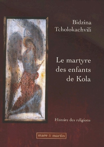 Bidzina Tcholokachvili - Le martyre des enfants de Kola - Histoire des religions.