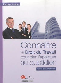 Connaître le droit du travail pour bien l'appliquer au quotidien