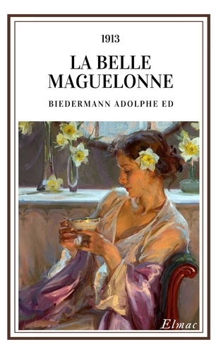 Biedermann Adolphe Ed - La belle Maguelonne.
