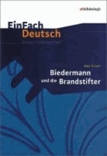 Biedermann und die Brandstifter. Klassen 8 - 10 - EinFach Deutsch Unterrichtsmodelle.