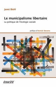 Biehl Janet et Annick Stevens - Le municipalisme libertaire - La politique de l'écologie sociale.