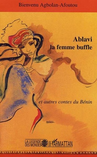 Bienvenu Agbolan-Afoutou - Ablavi la femme buffle et autres contes du Bénin.