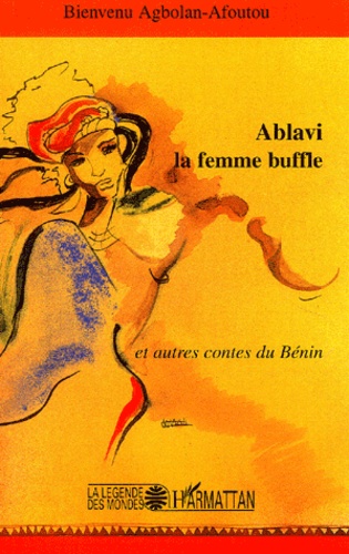 Bienvenu Agbolan-Afoutou - Ablavi la femme buffle et autres contes du Bénin.