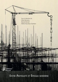 Construire ! Entre Antiquité et époque contemporaine