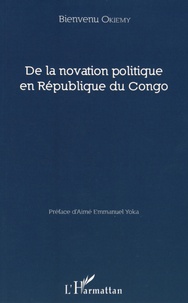 Bienvenu Okiemy - De la novation politique en République du Congo.