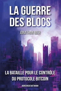 La guerre des blocs: la bataille pour le contrôle du protocole Bitcoin
