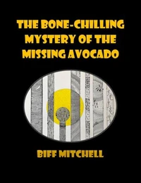 The Bone-Chilling Case of the Missing Avocado (Ridiculous Humor)