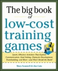 Big Book of Low-Cost Training Games: Quick, Effective Activities that Explore Communication, Goal Setting, Character Development, Teambuilding, and More-And Won't Break the Bank!.