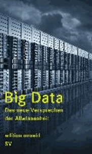 Big Data - Das neue Versprechen der Allwissenheit.