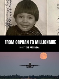  Big Steve Prohaska - From Orphan to Millionaire.