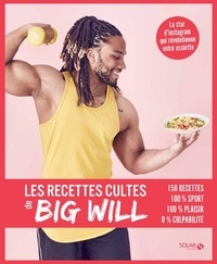 Téléchargement gratuit de livres numériques Les recettes cultes de Big Will  - 150 recettes, 100% sport, 100% plaisir, 0% culpabilité par Big Will 9782263161278 MOBI in French