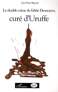 Le double crime de l'abbé Desnoyers, curé d'Uruffe