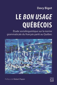 Le bon usage québécois. Étude sociolinguistique sur la norme grammaticale du français parlé au Québec