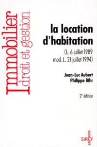 La Location D'Habitation. Loi 6 Juillet 1989 Modernisee Loi 21 Juillet 1994, 2eme Edition