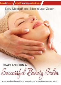 Bijan Yousef-Zadeh et Sally Medcalf - Start and Run a Successful Beauty Salon - A comprehensive guide to managing or acquiring your own salon.