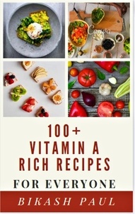  Bikash Paul - 100+ Vitamin A Rich Recipes for Everyone.