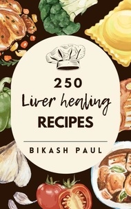  Bikash Paul - 250 Liver Healing Recipes.