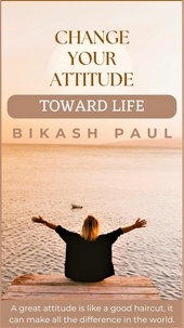  Bikash Paul - Change Your Attitude Toward Life.