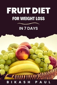  Bikash Paul - Fruit Diet for Weight Loss in 7 Days.