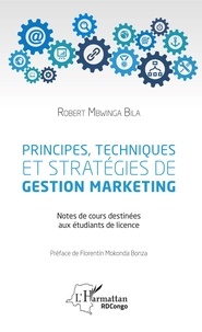 Bila Robert Mbwinga - Principes, techniques et stratégies de gestion marketing - Notes de cours destinées aux étudiants de licence.