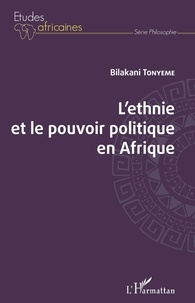 Bilakani Tonyeme - L'ethnie et le pouvoir politique en Afrique.