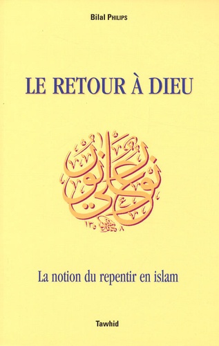 Bilal Philips - Le retour à Dieu - La notion du repentir en islam.