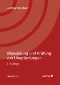 Bilanzierung und Prüfung von Umgründungen. Österreichisches Recht - Praxishandbuch mit den wichtigsten Gesetzen und Entscheidungen im Volltext.