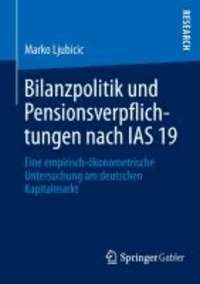 Bilanzpolitik und Pensionsverpflichtungen nach IAS 19 - Eine empirisch-ökonometrische Untersuchung am deutschen Kapitalmarkt.