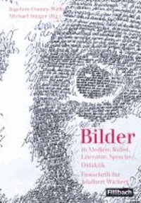 Bilder - in Medien, Literatur, Sprache, Deutschdidaktik - Festschrift für Adalbert Wichert.