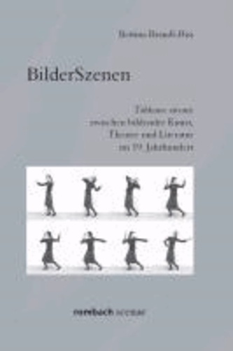 BilderSzenen - Tableaux vivants zwischen bildender Kunst, Theater und Literatur im 19. Jahrhundert.