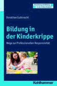Bildung in der Kinderkrippe - Wege zur professionellen Responsivität.