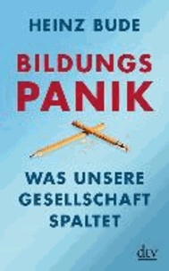 Bildungspanik - Was unsere Gesellschaft spaltet.