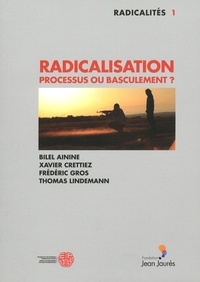 Bilel Ainine et Xavier Crettiez - Radicalisation - Processus ou basculement ?.