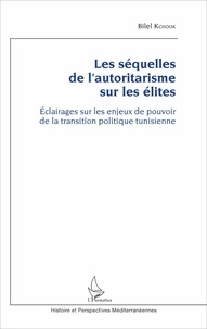 Bilel Kchouk - Les séquelles de l'autoritarisme sur les élites - Eclairages sur les enjeux de pouvoir de la transition politique tunisienne.