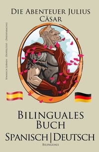  Bilinguals - Spanisch Lernen - Bilinguales Buch (Spanisch - Deutsch) Die Abenteuer Julius Cäsar.