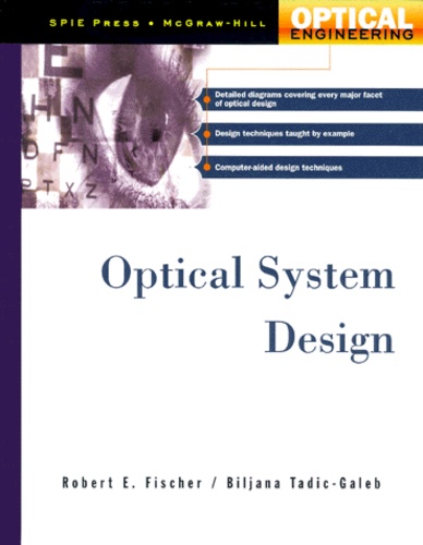 Biljana Tadic-Galeb et Robert-E Fischer - Optical System Design.